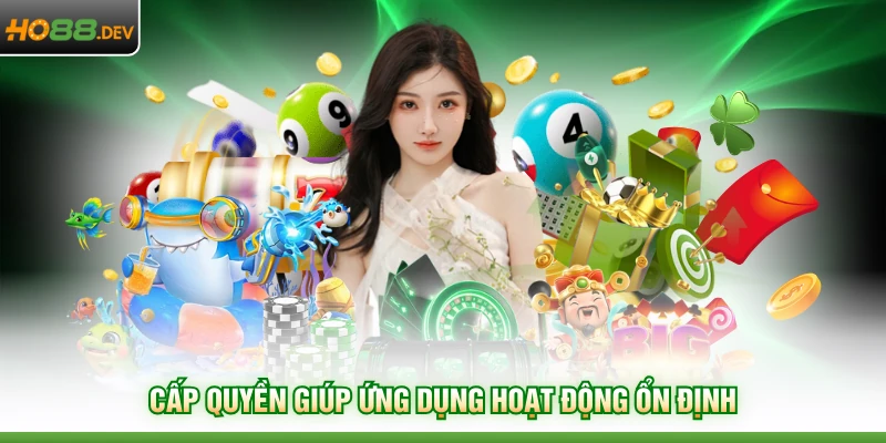 Tải App HO88 3 Cấp quyền giúp ứng dụng hoạt động ổn định