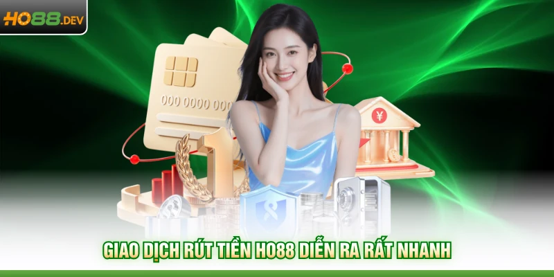 Rút Tiền HO88 1 Giao dịch rút tiền HO88 diễn ra rất nhanh