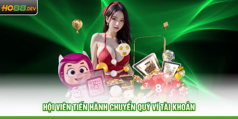 Rút Tiền HO88 2 Hội viên tiến hành chuyển quỹ ví tài khoản