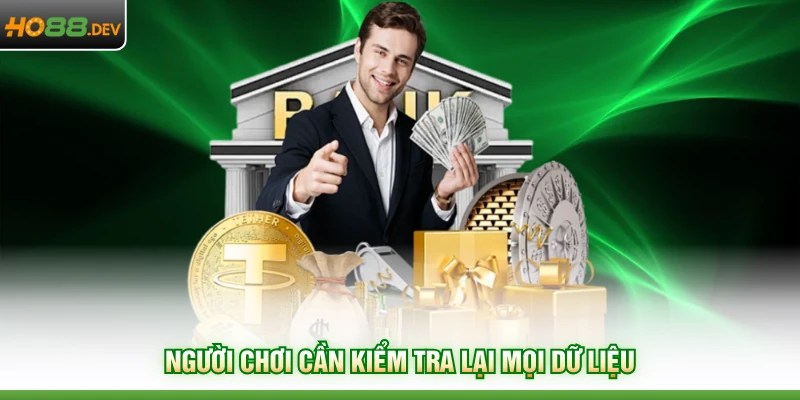 Rút Tiền HO88 3 Người chơi cần kiểm tra lại mọi dữ liệu
