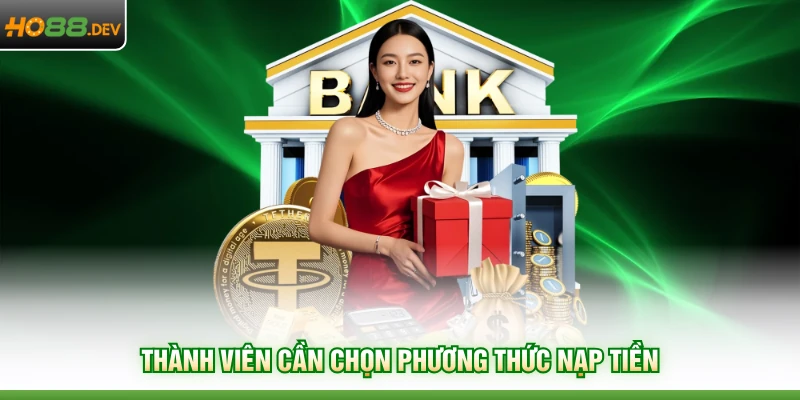 Nạp Tiền HO88 2 Thành viên cần chọn phương thức nạp tiền
